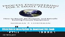 Read Process Engineering for a Small Planet: How to Reuse, Re-Purpose, and Retrofit Existing