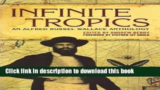 Download Infinite Tropics: An Alfred Russel Wallace Anthology  PDF Free