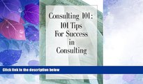 Big Deals  CONSULTING 101: 101 Tips for Success in Consulting  Free Full Read Most Wanted