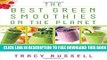 Collection Book The Best Green Smoothies on the Planet: The 150 Most Delicious, Most Nutritious,