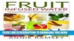 New Book Fruit Infused Water: Top 50+ Quick and Easy Vitamin Water Recipes for Weight Loss, Detox,