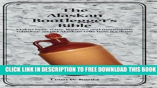 New Book The Alaskan Bootlegger s Bible: Making Beer, Wine, Liqueurs and Moonshine whiskey