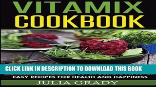 Collection Book Vitamix Cookbook: Not Just Smoothies! Super Delicious, Super Easy Recipes for