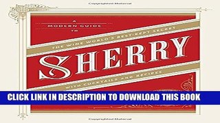 Collection Book Sherry: A Modern Guide to the Wine World s Best-Kept Secret, with Cocktails and