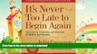 READ  It s Never Too Late to Begin Again: Discovering Creativity and Meaning at Midlife and