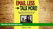Must Have  Email Less - Talk More: Improving Productivity and Job Satisfaction for You and