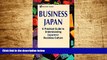 Must Have  Business Japan: A Practical Guide to Understanding Japanese Business Culture  READ