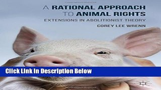 [Best] A Rational Approach to Animal Rights: Extensions in Abolitionist Theory Online Books