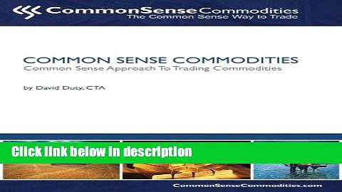 [Get] Common Sense Commodities: A Simple Common Sense Way to Trade Commodities (Volume 3) Free New