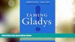 Big Deals  Taming Gladys!: The Busy Leader s Guide to Creating Fierce Customer Loyalty  Free Full
