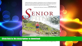 READ BOOK  Senior Fitness: The Diet and Exercise Program for Maximum Health and Longevity FULL