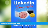 Big Deals  LinkedIn Secrets From a Top Executive Recruiter: Want the job of your dreams? It all