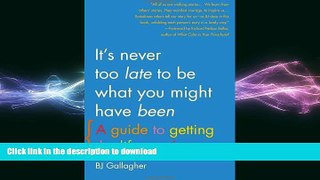 FAVORITE BOOK  It s Never Too Late to Be What You Might Have Been: A Guide to Getting the Life