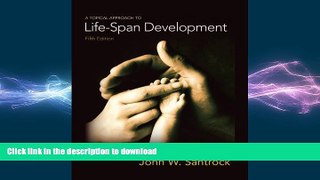FAVORITE BOOK  A Topical Approach to Lifespan Development FULL ONLINE