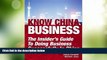 Big Deals  Know China Business: The Insider s Guide to Doing Business Successfully in China  Best