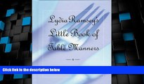 Big Deals  Lydia Ramsey s Little Book of Table Manners: 85 Tips on Dining for Success  Free Full