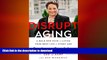 FAVORITE BOOK  Disrupt Aging: A Bold New Path to Living Your Best Life at Every Age FULL ONLINE