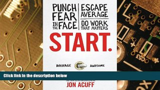 Big Deals  Start: Punch Fear in the Face, Escape Average and Do Work that Matters  Free Full Read