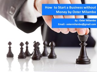 How  to Start a Business without Money by Oster Milambo