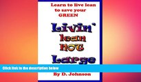READ book  Livin  Lean Not Large: Livin  Lean, Mean,   Green.Your Personal Bailout Plan To Get