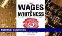 Must Have  The Wages of Whiteness: Race and the Making of the American Working Class (Haymarket