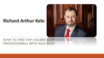 How to Find Top Calibre Corporate Tax Professionals with Rick Kelo