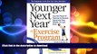 READ BOOK  Younger Next Year: The Exercise Program: Use the Power of Exercise to Reverse Aging