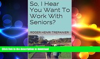 FAVORITE BOOK  So, I Hear You Want To Work With Seniors? (The Practical Helps Library Book 2)