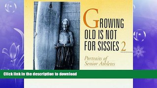 FAVORITE BOOK  Growing Old Is Not for Sissies II: Portraits of Senior Athletes (Bk. 2) FULL ONLINE