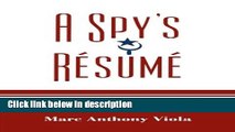 [Get] A Spy s RÃ©sumÃ©: Confessions of a Maverick Intelligence Professional and Misadventure
