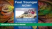 READ BOOK  Feel Younger - Now! 21 Days, 7 Habits: A Step-by-Step Guide to Building 7 Habits for