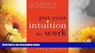 Full [PDF] Downlaod  Put Your Intuition to Work: How to Supercharge Your Inner Wisdom to Think