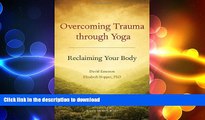 FAVORITE BOOK  Overcoming Trauma through Yoga: Reclaiming Your Body  PDF ONLINE