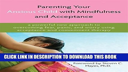 [PDF] Parenting Your Anxious Child with Mindfulness and Acceptance: A Powerful New Approach to