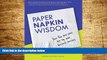 Must Have  Paper Napkin Wisdom: Your Five Step Plan For Life and Business Success  READ Ebook
