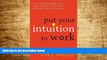 Must Have  Put Your Intuition to Work: How to Supercharge Your Inner Wisdom to Think Fast and