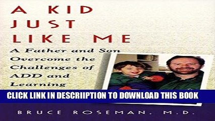 [PDF] A Kid Just Like Me: A Father and Son Overcome the Challenges of A.D.D. and Learning