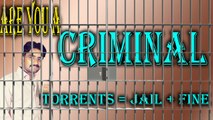 Are you a CRIMINAL? If you are using TORRENT | Torrents = Jail   Fine Explained in [Hindi/Urdu]