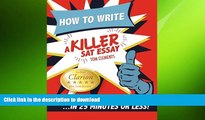 EBOOK ONLINE How to Write a Killer SAT Essay: An Award-Winning Author s Practical Writing Tips on