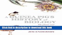 Download A Guinea Pig s History of Biology: The animals and plants that taught us the facts of