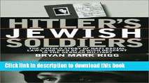 Download Hitler s Jewish Soldiers: The Untold Story of Nazi Racial Laws and Men of Jewish Descent