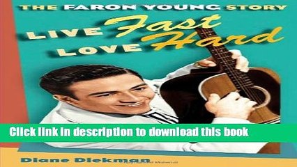 Read Live Fast, Love Hard: The Faron Young Story (Music in American Life)  PDF Online