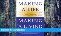 Big Deals  Making a Life, Making a Living: Reclaiming Your Purpose and Passion in Business and in