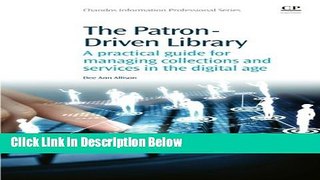 [Best] The Patron-Driven Library: A Practical Guide for Managing Collections and Services in the