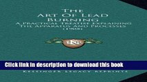 Read The Art Of Lead Burning: A Practical Treatise Explaining The Apparatus And Processes (1905)