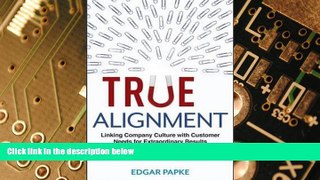Big Deals  True Alignment: Linking Company Culture with Customer Needs for Extraordinary Results