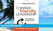 Big Deals  Change-Friendly Leadership: How to Transform Good Intentions into Great Performance