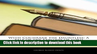 Read With Cochrane the Dauntless: A Tale of the Exploits of Lord Cochrane in South American