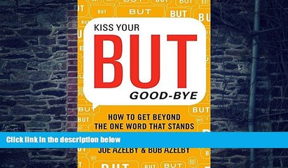 Big Deals  Kiss Your BUT Good-Bye: How to Get Beyond the One Word That Stands Between You and