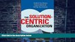 Big Deals  The Solution-Centric Organization  Free Full Read Best Seller